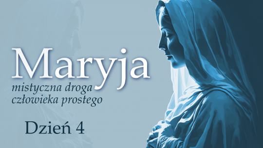 Maryja - mistyczna droga człowieka prostego: dzień 4